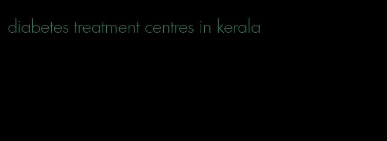 diabetes treatment centres in kerala