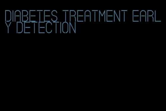 diabetes treatment early detection