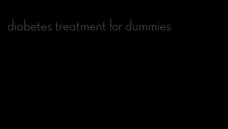 diabetes treatment for dummies