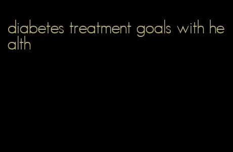 diabetes treatment goals with health