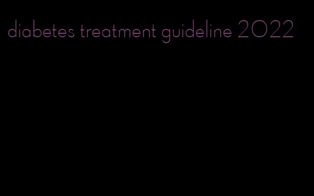 diabetes treatment guideline 2022