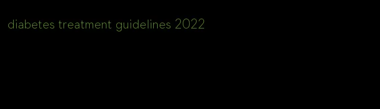 diabetes treatment guidelines 2022