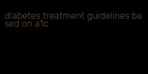 diabetes treatment guidelines based on a1c