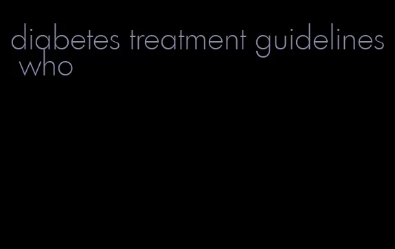 diabetes treatment guidelines who