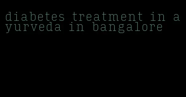 diabetes treatment in ayurveda in bangalore