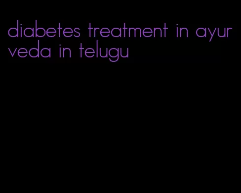 diabetes treatment in ayurveda in telugu