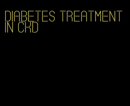 diabetes treatment in ckd