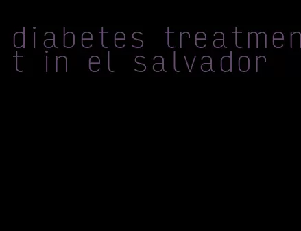 diabetes treatment in el salvador