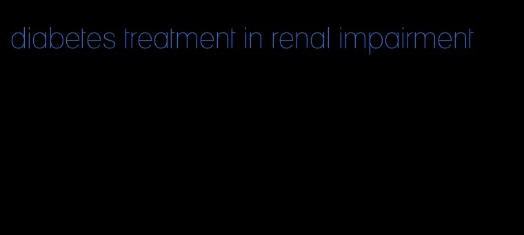 diabetes treatment in renal impairment