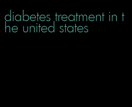 diabetes treatment in the united states