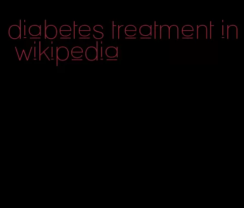 diabetes treatment in wikipedia