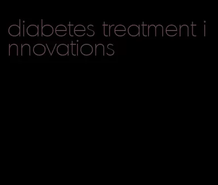 diabetes treatment innovations