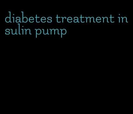 diabetes treatment insulin pump