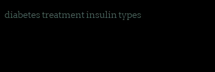 diabetes treatment insulin types