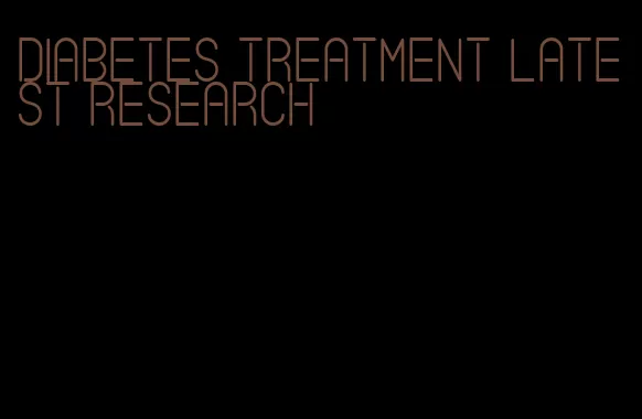 diabetes treatment latest research