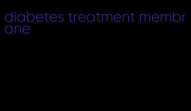 diabetes treatment membrane