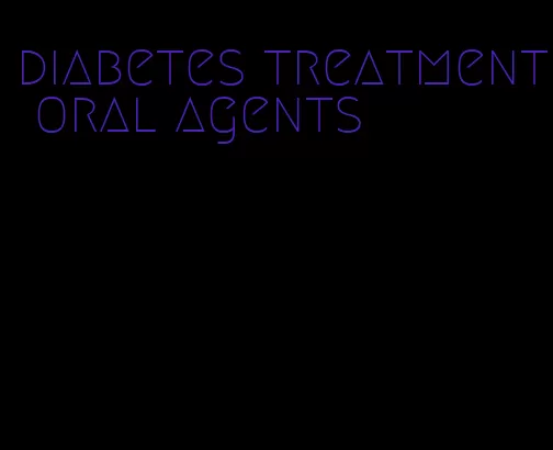 diabetes treatment oral agents