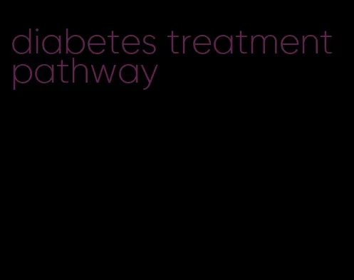 diabetes treatment pathway