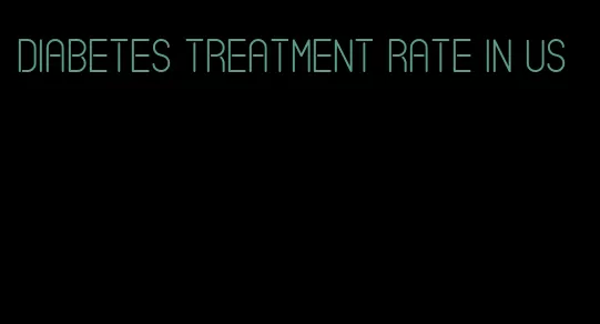 diabetes treatment rate in us