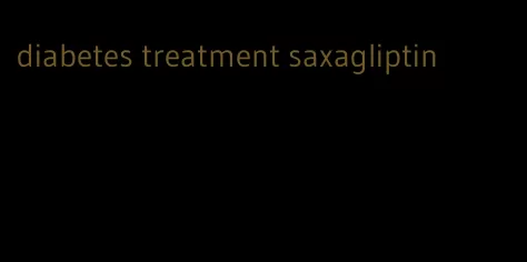 diabetes treatment saxagliptin