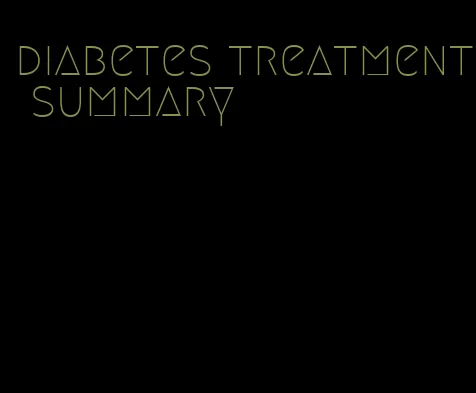 diabetes treatment summary