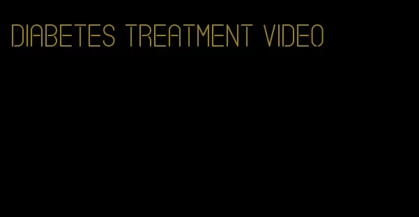 diabetes treatment video