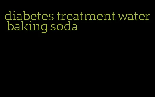 diabetes treatment water baking soda