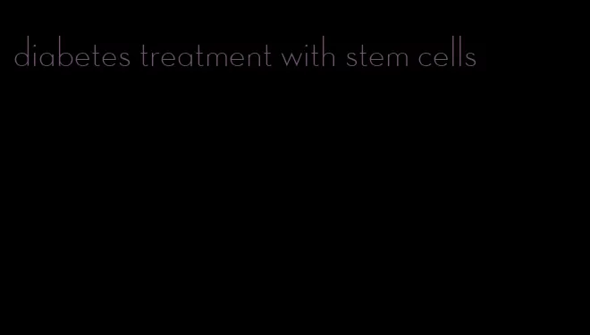 diabetes treatment with stem cells