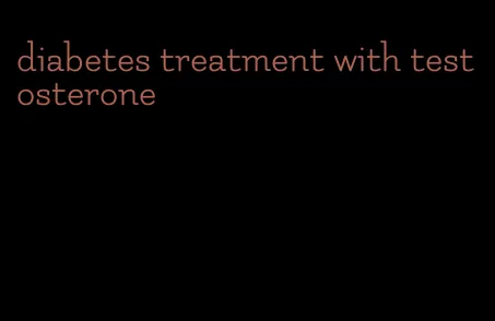 diabetes treatment with testosterone
