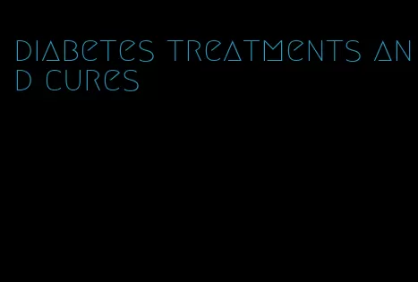 diabetes treatments and cures