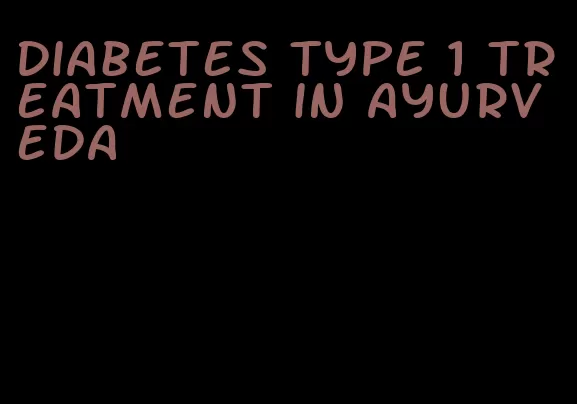 diabetes type 1 treatment in ayurveda