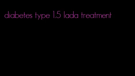 diabetes type 1.5 lada treatment