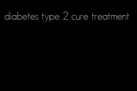diabetes type 2 cure treatment
