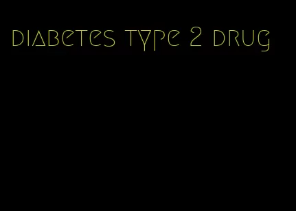 diabetes type 2 drug