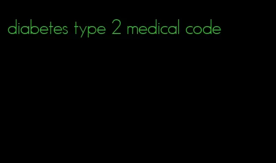 diabetes type 2 medical code