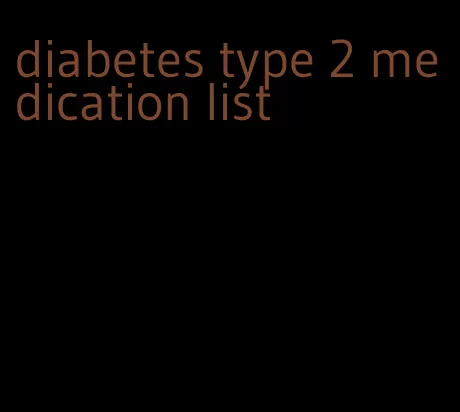 diabetes type 2 medication list