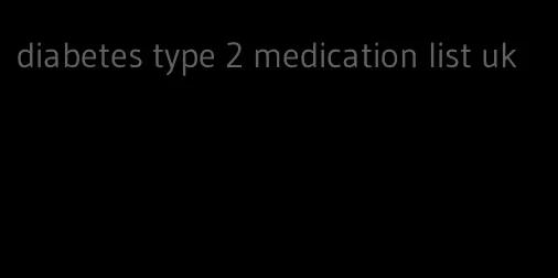 diabetes type 2 medication list uk