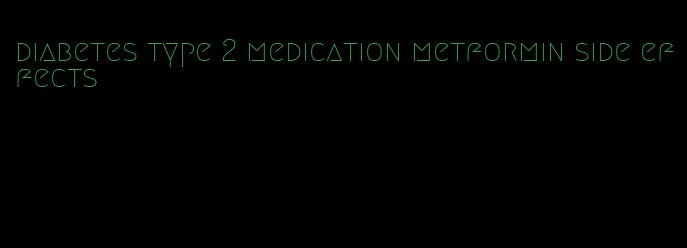 diabetes type 2 medication metformin side effects
