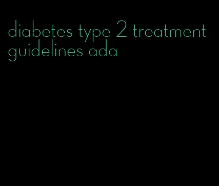 diabetes type 2 treatment guidelines ada
