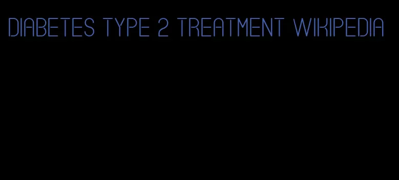 diabetes type 2 treatment wikipedia