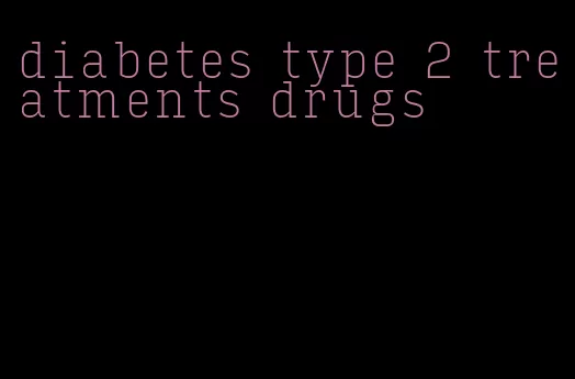 diabetes type 2 treatments drugs
