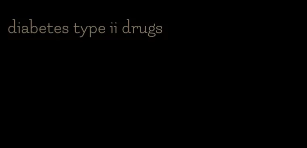 diabetes type ii drugs