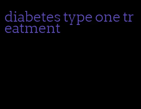 diabetes type one treatment