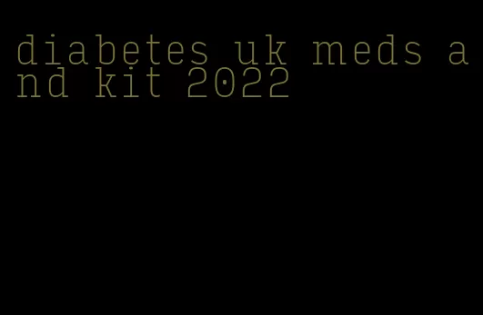 diabetes uk meds and kit 2022