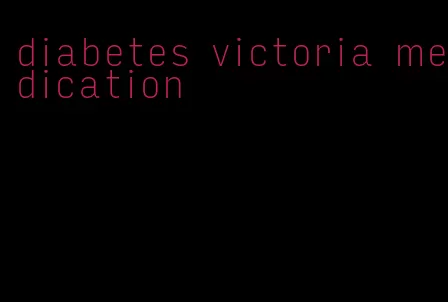 diabetes victoria medication