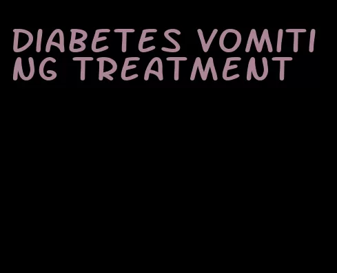 diabetes vomiting treatment