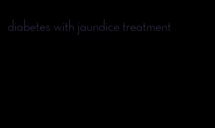 diabetes with jaundice treatment