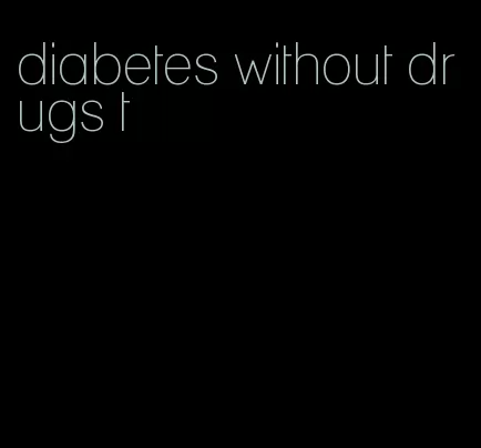 diabetes without drugs t