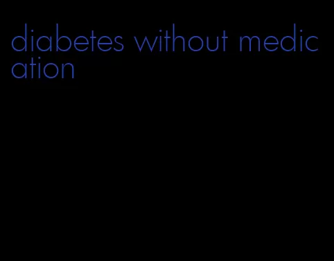 diabetes without medication