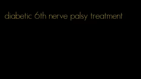 diabetic 6th nerve palsy treatment